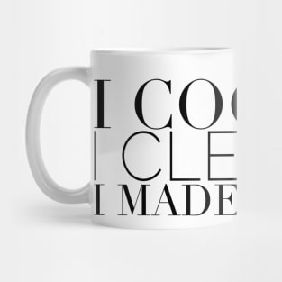 I cooked I cleaned I made it nice - Real Housewives of New York Quote Mug